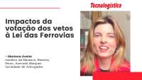 Como a votação dos vetos à Lei das Ferrovias influencia os rumos do setor ferroviário?