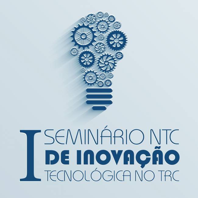 NTC promove o 1º Seminário NTC de Inovação Tecnológica no TRC